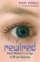 Rewired: Youth Ministry in an Age of Im and Myspace 0817015132 Book Cover