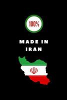 100% Made In Iran: Customised Notebook For Patriotic Iranians 1723979872 Book Cover