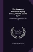 The Papers of Francis Gregory Dallas, United States Navy; 1175753114 Book Cover