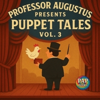 Professor Augustus Presents Puppet Tales Vol. 3: A Collection of Short, Funny and Imaginative Tales for Kids (Second Edition) 1067427481 Book Cover
