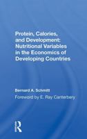 Protein, Calories, and Development: Nutritional Variables in the Economics of Developing Countries 0367300001 Book Cover