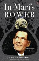 In Mari's Bower: A Biography of Victor H. Anderson 1936863774 Book Cover