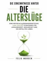 Die Erkenntnisse hinter Die Alterslüge: Eine kritische Auseinandersetzung mit Lara Vadlaus Strategien für Langlebigkeit, Gesundheit und ein erfülltes Leben (German Edition) B0H7QRBWPB Book Cover