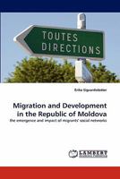 Migration and Development in the Republic of Moldova: the emergence and impact of migrants' social networks 3844329897 Book Cover