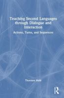Teaching Second Languages through Dialogue and Interaction: Actions, Turns, and Sequences 1041014244 Book Cover