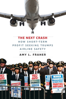 The Next Crash: How Short-Term Profit Seeking Trumps Airline Safety 0801452856 Book Cover