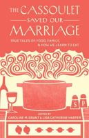 The Cassoulet Saved Our Marriage: True Tales of Food, Family, and How We Learn to Eat 1611800145 Book Cover