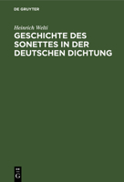 Geschichte Des Sonettes in Der Deutschen Dichtung; Mit Einer Einleitung �ber Heimat, Entstehung Und Wesen Der Sonettform 1141549131 Book Cover