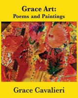 Grace Art: Poems and Paintings 1733540091 Book Cover