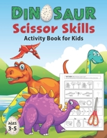 Dinosaur Scissor Skills Activity Book for Kids Ages 3-5: Cut and Paste Workbook for Preschool with Coloring and Puzzles | Fun Gift for Dinosaur Lovers and Kids Ages 3-5 B08NF1MF78 Book Cover