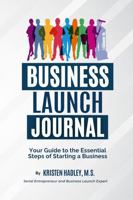 Business Launch Journal: Your Guide to the Essential Steps of Starting a Business 1964298040 Book Cover