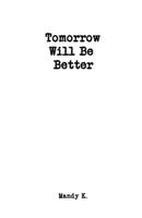 Tomorrow Will Be Better 1696435544 Book Cover