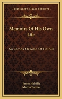 Memoirs of His Own Life by Sir James Melville of Halhill, MDXLIX - MDXCIII, from the Original Manuscript 0850670144 Book Cover