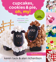 Cupcakes, Cookies Pie, Oh, My!: New Treats, New Techniques, More Hilarious Fun 0547662424 Book Cover