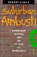 Suburban Ambush: Downtown Writing and the Fiction of Insurgency (Parallax: Re-visions of Culture and Society) 0801838541 Book Cover