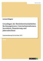 Grundlagen Der Betriebswirtschaftslehre. Rechnungswesen, Unternehmensformen, Investition, Finanzierung Und Jahresabschluss 3656924937 Book Cover