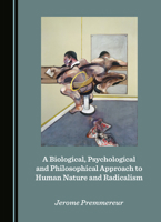 A Biological, Psychological and Philosophical Approach to Human Nature and Radicalism 1036403807 Book Cover