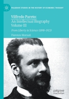 Vilfredo Pareto: An Intellectual Biography Volume III: From Liberty to Science (1898–1923) 3030577562 Book Cover
