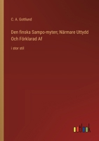 Den finska Sampo-myten; Närmare Uttydd Och Förklarad Af: i stor stil (Swedish Edition) 3368373730 Book Cover