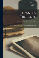 Frances Trollope: Her life and literary work from George III to Victoria 1017573611 Book Cover