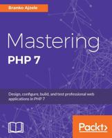 Mastering PHP 7: Design, configure, build, and test professional web applications 1785882813 Book Cover