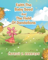 Faith The Baby Seed And The Field Of Dandelions 1098014669 Book Cover