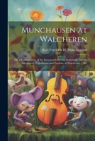 Munchausen at Walcheren: Or, a Continuation of the Renowned Baron's Surprising Travels, Adventures, Expeditions and Exploits, at Walcheren ... &c 1021623237 Book Cover