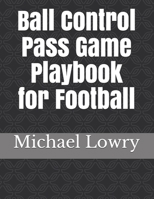 Ball Control Pass Game Playbook for Football 1717866255 Book Cover