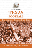 Echoes of Texas Football: The Greatest Stories Ever Told 1572437634 Book Cover