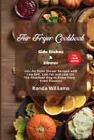 Air Fryer Cookbook Side Dishes and Dinner: 40+ Air Fryer Dinner Recipes with Low Salt, Low Fat and Less Oil. The Healthier Way to Enjoy Deep-Fried Flavours 1801881944 Book Cover