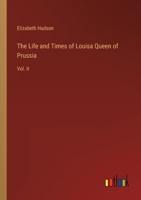 The Life and Times of Louisa Queen of Prussia: Vol. II 3368803867 Book Cover