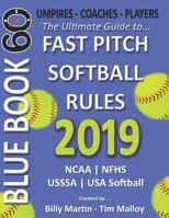 2019 BlueBook 60 - The Ultimate Guide to Fastpitch Softball Rules: Featuring NCAA, NFHS, USSSA and USA Softball Rule Sets 1792975848 Book Cover