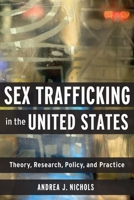 Sex Trafficking in the United States: Theory, Research, Policy, and Practice 023117263X Book Cover