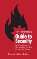 The Pragmatist's Guide to Sexuality: What Turns People On, Why, and What That Tells Us About Our Species 099971547X Book Cover