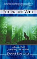 Feeding the Wolf: A Practical Guide for Exploring Your Possibilities 144015046X Book Cover