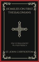 Homilies on First Thessalonians: Encouragement in Endurance (Grapevine Press) B0CMYQPQMS Book Cover
