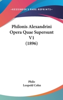 Philonis Alexandrini Opera Quae Supersunt V1 1167015045 Book Cover