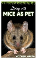 LIVING WITH MICE AS PET: A guide to understand how to live with Mice as pet for pet owners B0BW2JDHX6 Book Cover