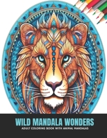Wild Mandala Wonders: Adult Coloring Book with Animal Mandalas, 50 Pages, 8.5 x 11 inches B0CKWS434D Book Cover