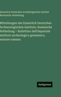 Mitteilungen des Kaiserlich Deutschen Archaeologischen Instituts, Roemische Abtheilung = Bullettino dell'Imperiale instituto archeologico germanico, s 3563978077 Book Cover