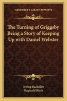 The Turning of Griggsby: Being a Story of Keeping Up with Dan'l Webster 1983526738 Book Cover