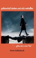patriarchal denken und sich verhalten: ".... getreu bis in den Tod" 3347241398 Book Cover