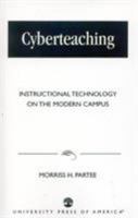 Cyberteaching: Instructional Technology on the Modern Campus 0761822445 Book Cover