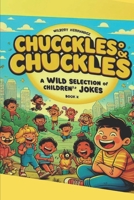 Chuckles & Chuckles: A wild selection of Children's Jokes B0CWDX5NNF Book Cover