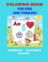 Coloring Book for Kids and Toddlers : Numbers, Alphabet, Shapes. Coloring Book for Kids and Toddlers, Activity Book for Kids Ages 3-6, Boys and Girls. Early Learning of First Easy Words (90 Pages, 8,5 1727396707 Book Cover