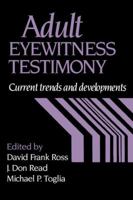 Adult Eyewitness Testimony: Current Trends and Developments 0521033454 Book Cover