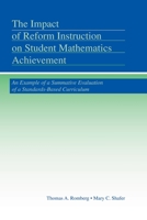 The Impact of Reform Instruction on Student Mathematics Achievement: An Example of a Summative Evaluation of a Standards-Based Curriculum 0415505119 Book Cover