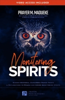 Monitoring Spirits: Hidden Mysteries, Dangerous Prayer Points and Declarations to Disarm and Expose Monitoring Spirits B08QRZ7V81 Book Cover