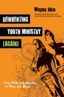 Reinventing Youth Ministry (Again): From Bells and Whistles to Flesh and Blood 0830833137 Book Cover