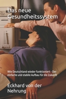Das neue Gesundheitssystem: Wie Deutschland wieder funktioniert - Der einfache und stabile Aufbau für die Zukunft (German Edition) B0H1G6H9HZ Book Cover